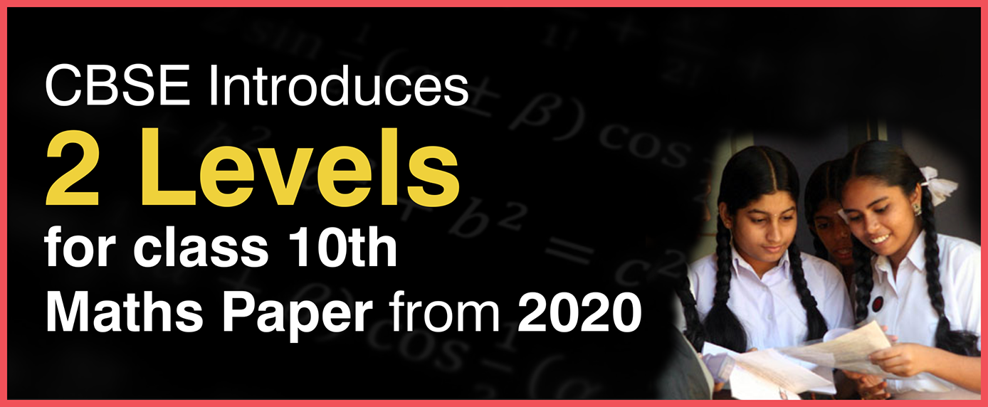 CBSE Introduces 2 levels for class 10th Maths Paper from 2020 Check