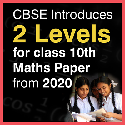 CBSE Introduces 2 levels for class 10th Maths Paper from 2020 – Check Details!