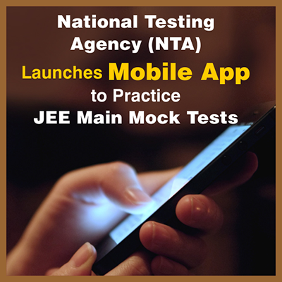 National Testing Agency (NTA) Launches Mobile App to Practice JEE Main Mock Tests