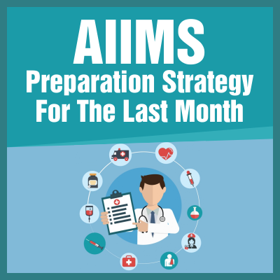 AIIMS Preparation Strategy For The Last Month