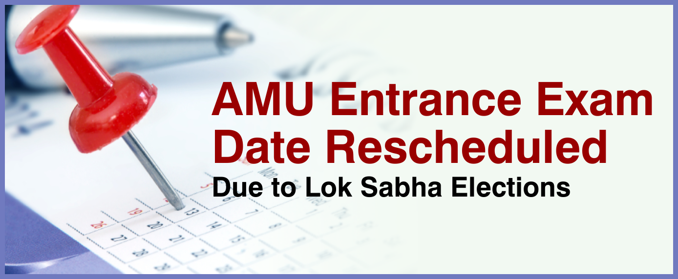 AMU Entrance Exam Date Reschedule Due to Lok Sabha Elections