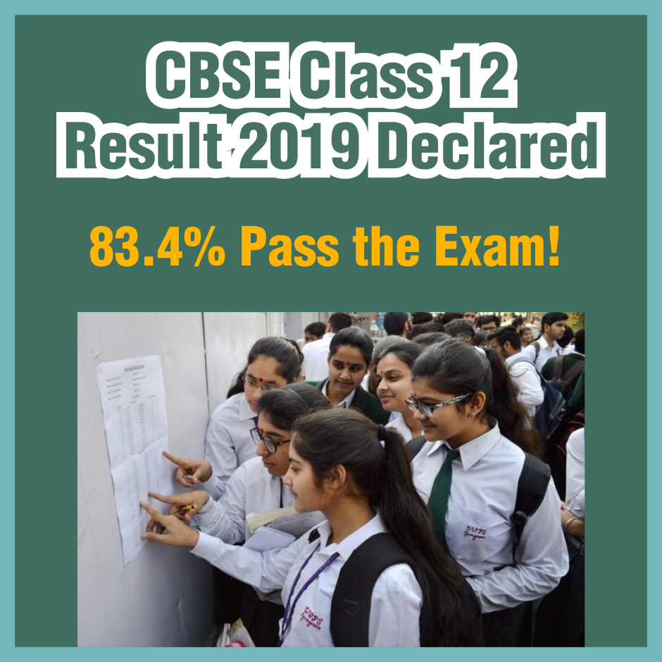 CBSE Class 12 Result 2019 Declared – 83.4 % Pass The Exam!